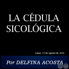 LA CDULA SICOLGICA - Por DELFINA ACOSTA - Lunes, 23 de Agosto de 2010